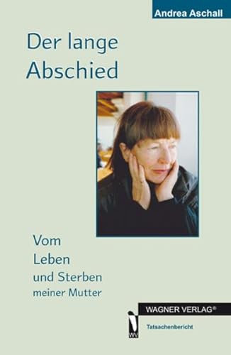 Der lange Abschied: Vom Leben und Sterben meiner Mutter