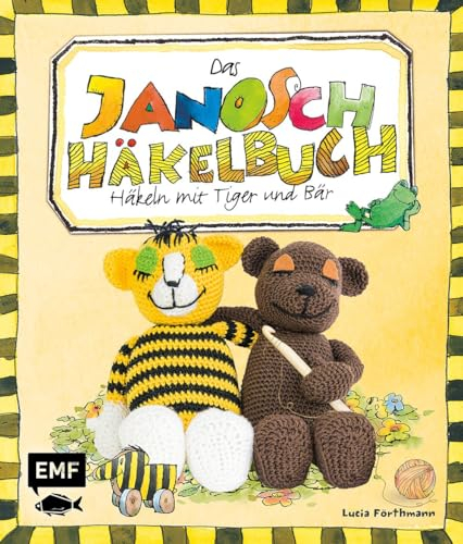 Das Janosch-Häkelbuch: Häkeln mit Tiger und Bär