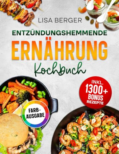 Entzündungshemmende Ernährung Kochbuch: Power für die Zellen: Mit anti-entzündlicher Ernährung das Immunsystem stärken und chronischen Krankheiten vorbeugen