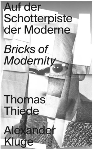 Auf der Schotterpiste der Moderne: Thomas Thiede / Alexander Kluge
