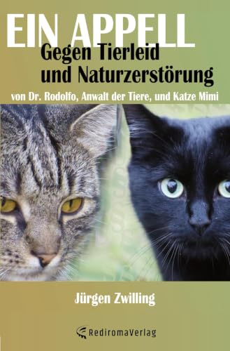 Ein Appell gegen Tierleid und Naturzerstörung: von Dr. Rodolfo, Anwalt der Tiere, und Katze Mimi