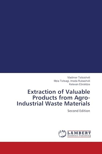 Extraction of Valuable Products from Agro-Industrial Waste Materials: Second Edition