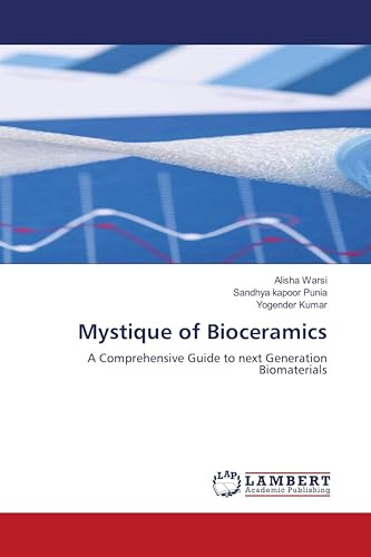 Mystique of Bioceramics: A Comprehensive Guide to next Generation Biomaterials