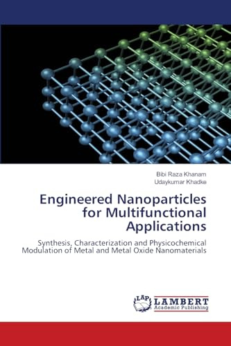 Engineered Nanoparticles for Multifunctional Applications: Synthesis, Characterization and Physicochemical Modulation of Metal and Metal Oxide Nanomaterials
