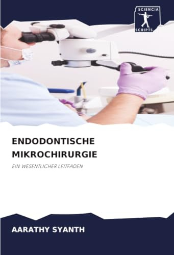 ENDODONTISCHE MIKROCHIRURGIE: EIN WESENTLICHER LEITFADEN