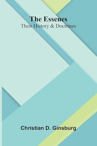 The Essenes: Their History And Doctrines