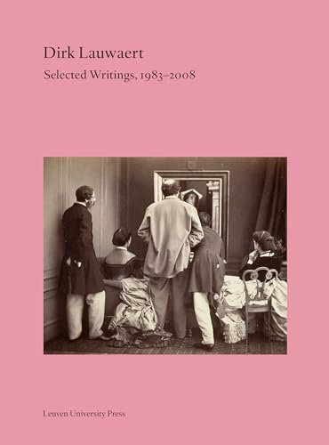 Dirk Lauwaert. Selected Writings, 1983-2008: 33 (Lieven Gevaert Series, 33)