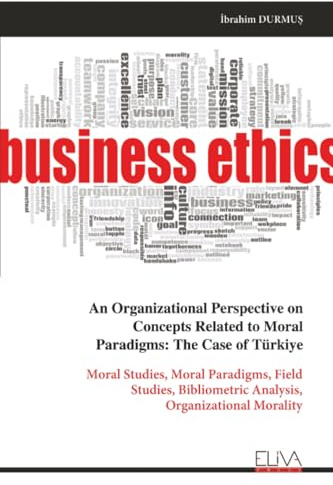 An Organizational Perspective on Concepts Related to Moral Paradigms: The Case of Türkiye: Moral Studies, Moral Paradigms, Field Studies, Bibliometric Analysis, Organizational Morality