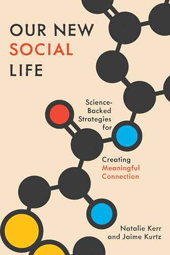 Our New Social Life: Science-Backed Strategies for Creating Meaningful Connection