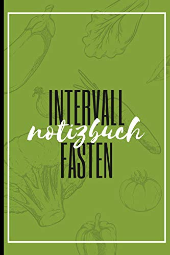 INTERVALL FASTEN NOTIZBUCH: A5 Kalender 52 Wochen - Abnehmen ohne Diät! | Tagebuch | Ernährungstagebuch | Gesunde Ernährung | Abnehmtagebuch