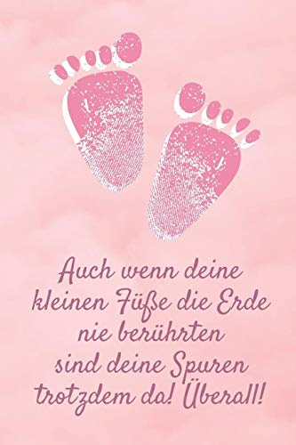 Auch wenn deine kleinen Füße die Erde nie berührten sind deine Spuren trotzdem da! Überall!: Erinnerungsbuch zum Ausfüllen an mein Sternenkind | Liniertes Tagebuch, DIN A5, 120 Seiten