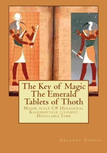 The Key of Magic The Emerald Tablets of Thoth: Major scale C# Hexagonal Kaleidocycle (closed) Disyllable Iamb