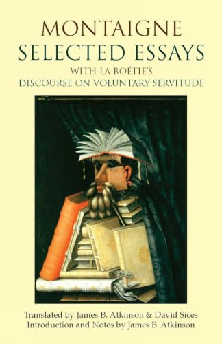 Montaigne: Selected Essays: with La Boétie's Discourse on Voluntary Servitude (Hackett Classics)