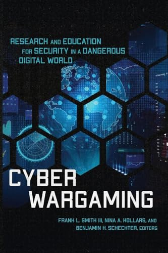 Cyber Wargaming: Research and Education for Security in a Dangerous Digital World
