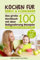 Kochen für Babys & Kleinkinder: Das große Kochbuch mit über 100 Babynahrung Rezepte für das 1., 2. und 3. Jahr - Babybrei und Beikost einfach selbst machen - Für eine ausgewogene gesunde Ernährung