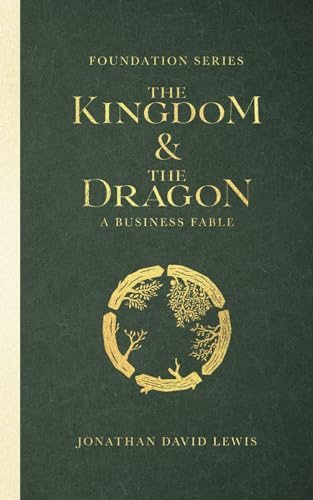 Foundation Series: The Kingdom and The Dragon: A Business Fable (The Foundation Series, Band 1)