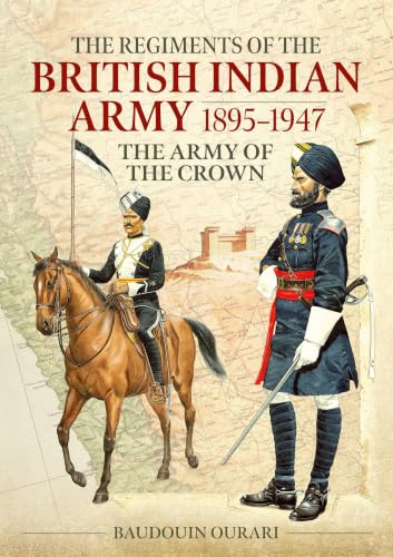 Regiments of the British Indian Army 1895-1947: The Indian Army of the Crown