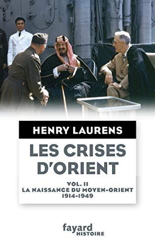 Les crises d'Orient tome 2: La naissance du Moyen-Orient 1914-1949