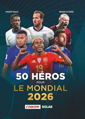 50 héros pour le Mondial 2026: Coupe du monde de football 2026 - grands joueurs - stars - Yamal - Mbappé - Dembélé - équipe de France - Ronaldo