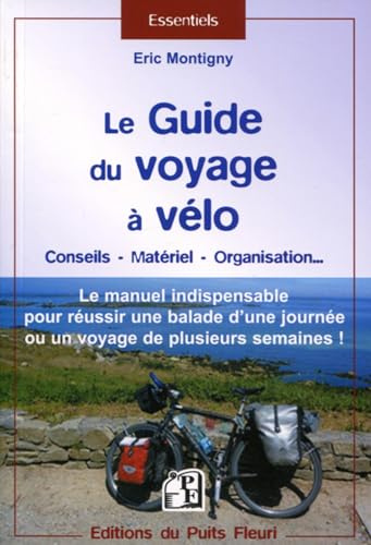 Le guide du voyage à vélo: Le manuel indispensable pour réussir une ballade d'une journée ou un voyage de plusieurs semaines
