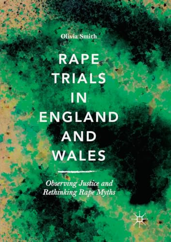 Rape Trials in England and Wales: Observing Justice and Rethinking Rape Myths