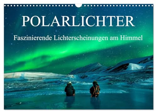 Faszinierende Lichterscheinungen am Himmel - Polarlichter (Wandkalender 2025 DIN A3 quer), CALVENDO Monatskalender