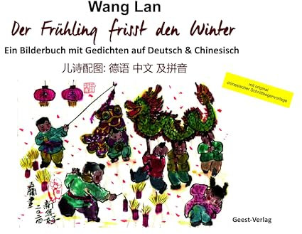 Der Frühling frisst den Winter: Ein Bilderbuch mit Gedichten auf Chinesisch und Deutsch