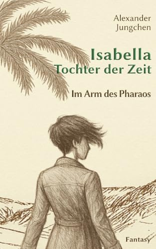 Isabella - Tochter der Zeit: Im Arm des Pharaos