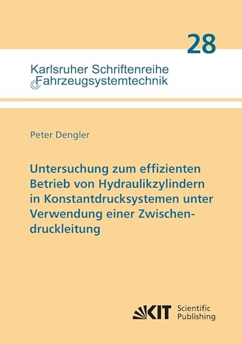 Untersuchung zum effizienten Betrieb von Hydraulikzylindern in Konstantdrucksystemen unter Verwendung einer Zwischendruckleitung: Dissertationsschrift ... / Institut fuer Fahrzeugsystemtechnik)