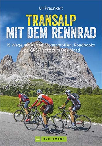 Transalp mit dem Rennrad. 16 Routen mit Karten, Höhenprofilen, Roadbooks und GPS-Tracks. Weglänge, Schwierigkeit, Detailkarten und Übersichtskarte. (Erlebnis Rad)