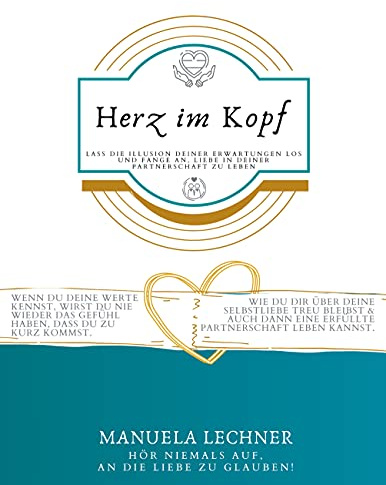 Herz im Kopf: Lass die Illusion Deiner Erwartungen los und beginne Liebe in Deiner Partnerschaft zu leben.