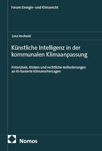 Künstliche Intelligenz in der kommunalen Klimaanpassung: Potenziale, Risiken und rechtliche Anforderungen an KI-basierte Klimavorhersagen (Forum Energierecht)