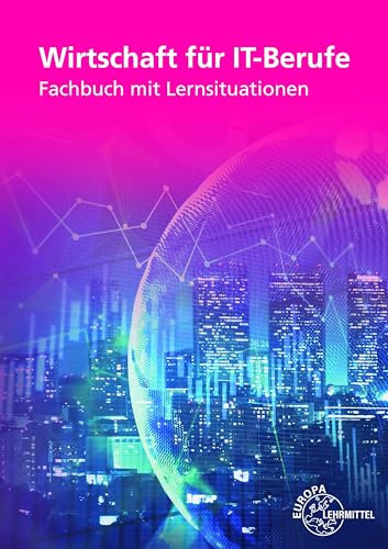 Wirtschaft für IT-Berufe: Fachbuch mit Lernsituationen