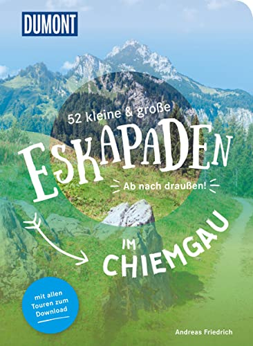 52 kleine & große Eskapaden im Chiemgau: Ab nach draußen! (DUMONT Eskapaden)