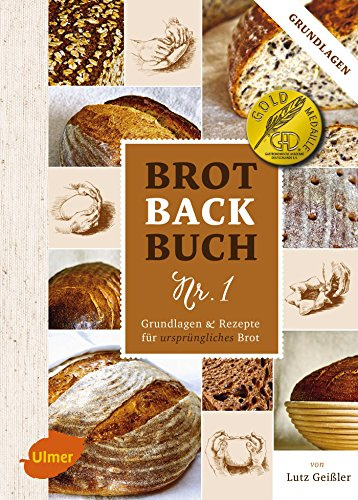 Brotbackbuch Nr. 1: Grundlagen und Rezepte für ursprüngliches Brot