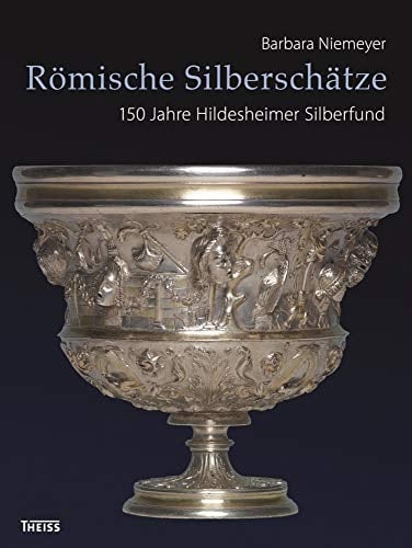 Römische Silberschätze: 150 Jahre Hildesheimer Silberfund