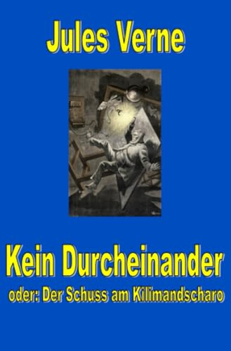 Kein Durcheinander - der Schuss am Kilimandscharo (Jules Vernes außergewöhnliche Reiseromane)