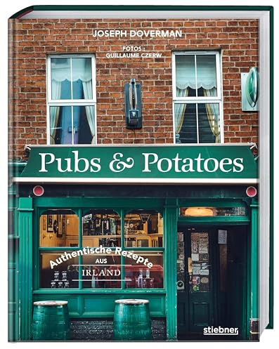 Pubs & Potatoes: Authentische Rezepte aus Irland. Ein Kochbuch für irische Spezialitäten wie Irish Stew, Scones oder Kartoffelgerichte. Comfort Food und Pub Food von der grünen Insel.