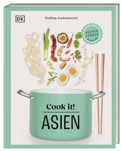 Cook it! Asien: Kochen lernen Bild für Bild. Kochschule mit Step-by-Step-Bildern. Grundlagen, Techniken, 60 leckere Rezepte