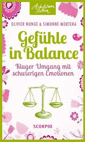 Gefühle in Balance: Kluger Umgang mit schwierigen Emotionen (Achtsam leben)