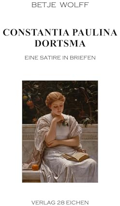 Constantia Paulina Dortsma: Eine Satire in Briefen