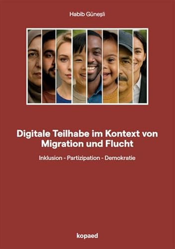 Digitale Teilhabe im Kontext von Migration und Flucht: Inklusion – Partizipation – Demokratie