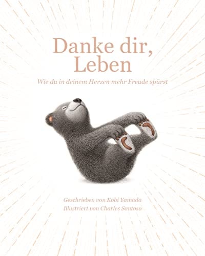 Danke dir, Leben: Wie du in deinem Herzen mehr Freude spürst