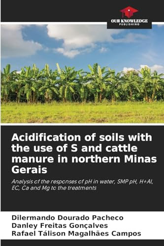 Acidification of soils with the use of S and cattle manure in northern Minas Gerais: Analysis of the responses of pH in water, SMP pH, H+Al, EC, Ca and Mg to the treatments