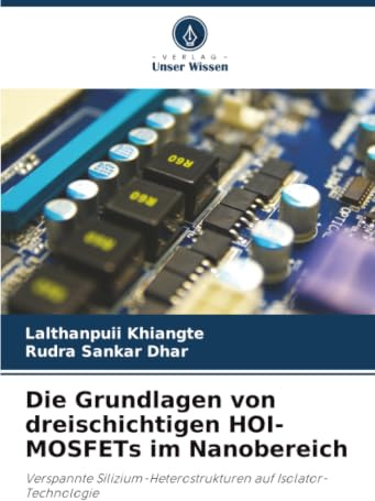 Die Grundlagen von dreischichtigen HOI-MOSFETs im Nanobereich: Verspannte Silizium-Heterostrukturen auf Isolator-Technologie