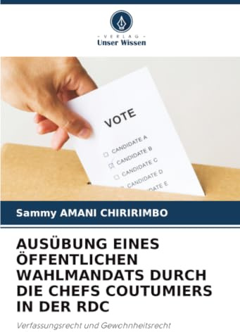 AUSÜBUNG EINES ÖFFENTLICHEN WAHLMANDATS DURCH DIE CHEFS COUTUMIERS IN DER RDC: Verfassungsrecht und Gewohnheitsrecht