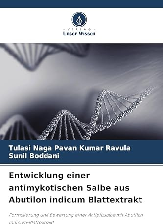 Entwicklung einer antimykotischen Salbe aus Abutilon indicum Blattextrakt: Formulierung und Bewertung einer Antipilzsalbe mit Abutilon Indicum-Blattextrakt