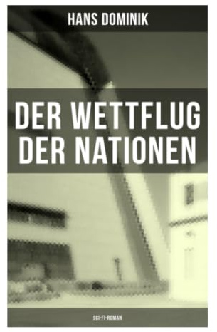 Der Wettflug der Nationen (Sci-Fi-Roman): Technikutopie um frühe Luftfahrt, Flugzeugrennen und internationale Konkurrenz