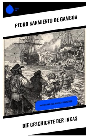 Die Geschichte der Inkas: Ursprung, Herrscherdynastien und Machtordnung des Tawantinsuyu in der spanischen Kolonialchronik