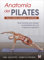 Anatomía del Pilates. Nueva edición ampliada y actualizada: Guía ilustrada para mejorar la estabilidad de core y mejorar el equilibrio